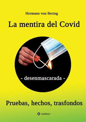 La mentira del Covid: - desenmascarada -