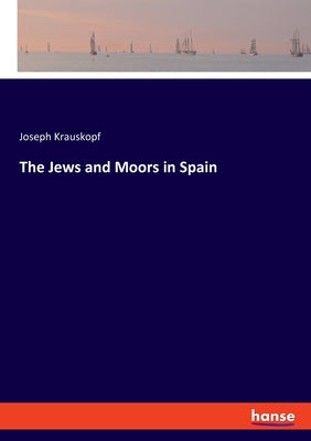 The Jews and Moors in Spain