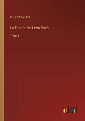 La Familia de León Roch: Tomo I