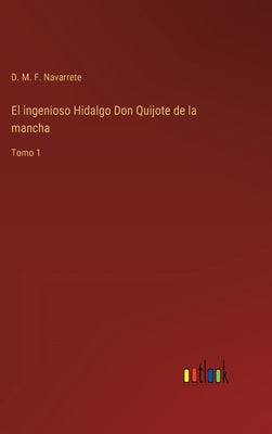 El ingenioso Hidalgo Don Quijote de la mancha: Tomo 1