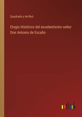 Elogio Histórico del excelentísimo señor Don Antonio de Escaño