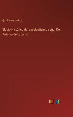 Elogio Histórico del excelentísimo señor Don Antonio de Escaño