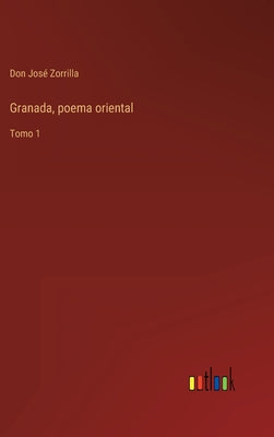 Granada, poema oriental: Tomo 1