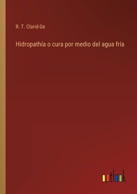 Hidropathía o cura por medio del agua fría