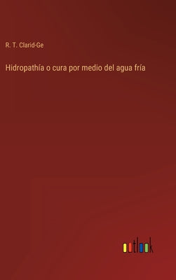 Hidropathía o cura por medio del agua fría