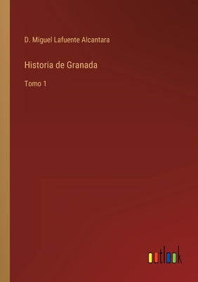 Historia de Granada: Tomo 1