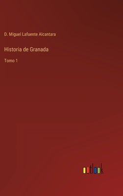 Historia de Granada: Tomo 1