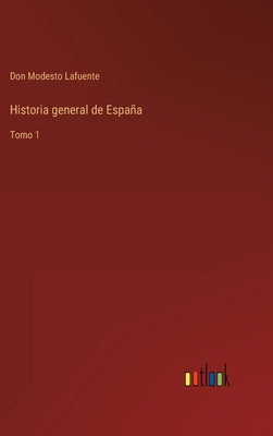 Historia general de España: Tomo 1