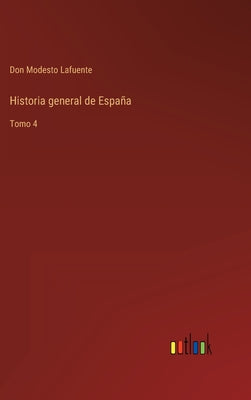 Historia general de España: Tomo 4