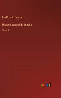 Historia general de España: Tomo 7