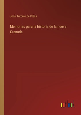 Memorias para la historia de la nueva Granada