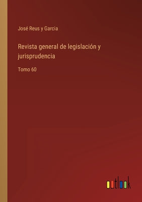 Revista general de legislación y jurisprudencia: Tomo 60