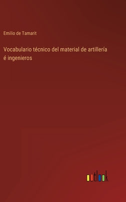 Vocabulario técnico del material de artillería é ingenieros