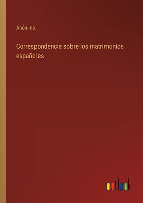 Correspondencia sobre los matrimonios españoles