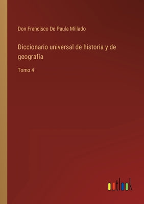 Diccionario universal de historia y de geografía: Tomo 4