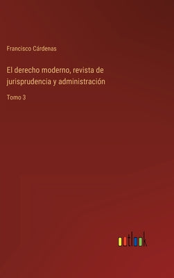 El derecho moderno, revista de jurisprudencia y administración: Tomo 3