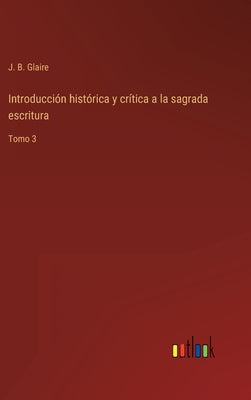 Introducción histórica y crítica a la sagrada escritura: Tomo 3