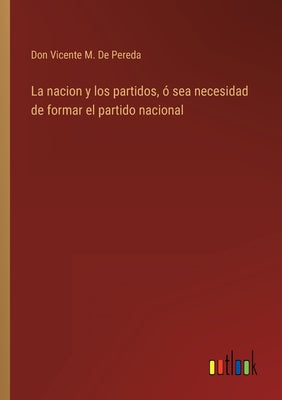 La nacion y los partidos, ó sea necesidad de formar el partido nacional