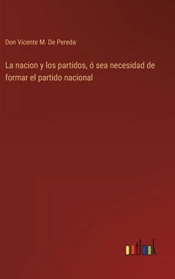 La nacion y los partidos, ó sea necesidad de formar el partido nacional