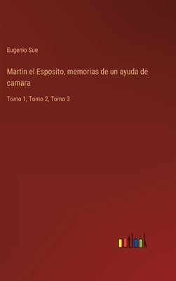 Martin el Esposito, memorias de un ayuda de camara: Tomo 1, Tomo 2, Tomo 3