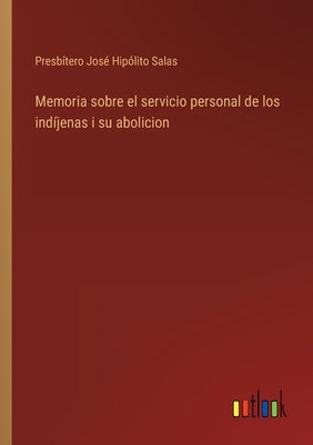 Memoria sobre el servicio personal de los indíjenas i su abolicion