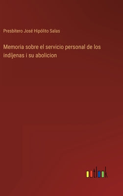 Memoria sobre el servicio personal de los indíjenas i su abolicion