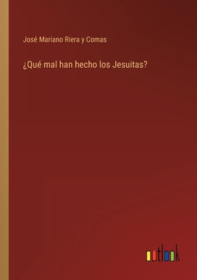 ¿Qué mal han hecho los Jesuitas?