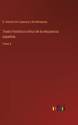 Teatro histórico-crítico de la elocuencia española: Tomo 4