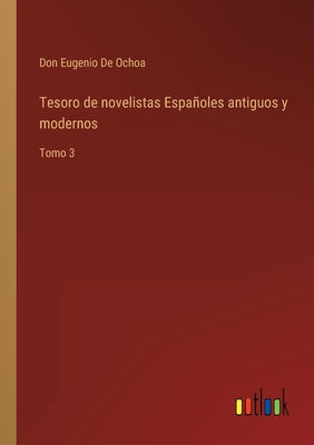 Tesoro de novelistas Españoles antiguos y modernos: Tomo 3