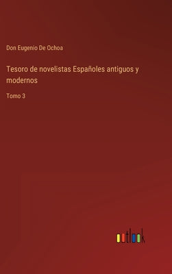 Tesoro de novelistas Españoles antiguos y modernos: Tomo 3