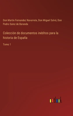 Colección de documentos inéditos para la historia de España: Tomo 1