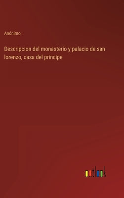 Descripcion del monasterio y palacio de san lorenzo, casa del principe