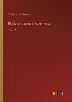 Diccionario geográfico universal: Tomo 1