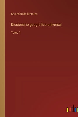 Diccionario geográfico universal: Tomo 1