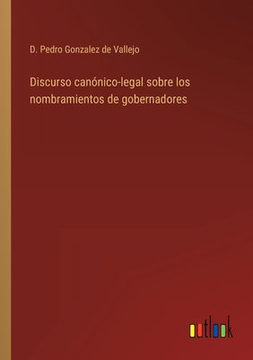 Discurso canónico-legal sobre los nombramientos de gobernadores