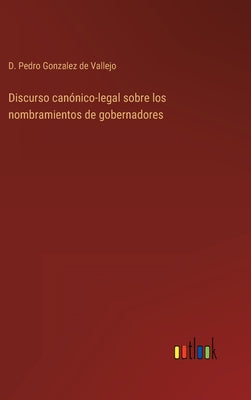 Discurso canónico-legal sobre los nombramientos de gobernadores