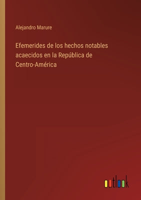 Efemerides de los hechos notables acaecidos en la República de Centro-América