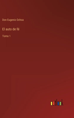 El auto de fé: Tomo 1