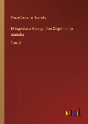 El ingenioso Hidalgo Don Quijote de la mancha: Tomo 2