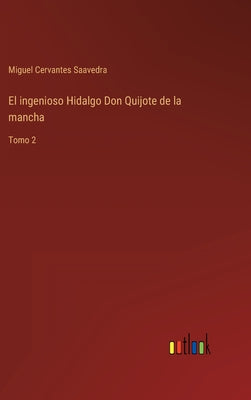 El ingenioso Hidalgo Don Quijote de la mancha: Tomo 2