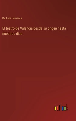 El teatro de Valencia desde su origen hasta nuestros dias