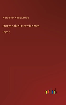 Ensayo sobre las revoluciones: Tomo 2