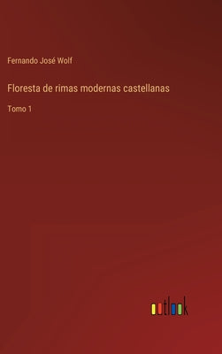 Floresta de rimas modernas castellanas: Tomo 1