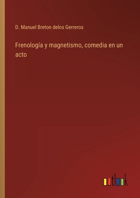 Frenología y magnetismo, comedia en un acto