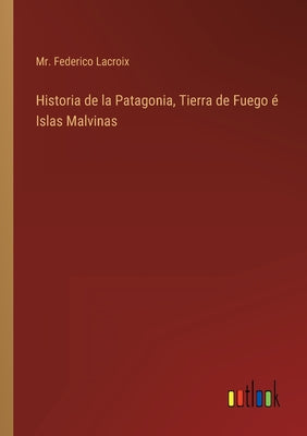 Historia de la Patagonia, Tierra de Fuego é Islas Malvinas