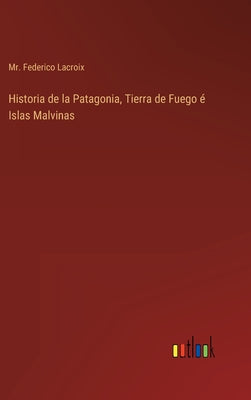 Historia de la Patagonia, Tierra de Fuego é Islas Malvinas