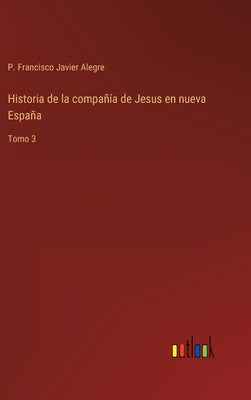 Historia de la compañía de Jesus en nueva España: Tomo 3