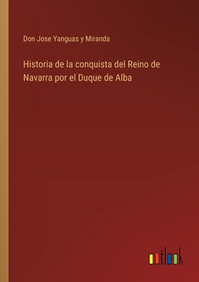 Historia de la conquista del Reino de Navarra por el Duque de Alba