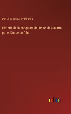 Historia de la conquista del Reino de Navarra por el Duque de Alba