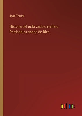 Historia del esforzado cavallero Partinobles conde de Bles